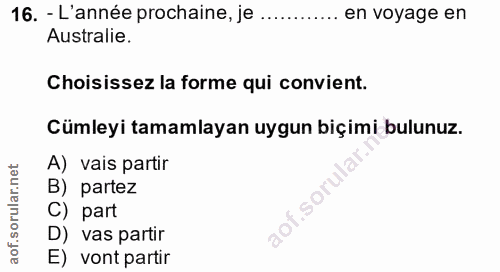 16. soru: - L'année prochaine, je ............. en voyage en Australie. Choisissez la forme qui convient. Cümleyi tamamlayan uy…