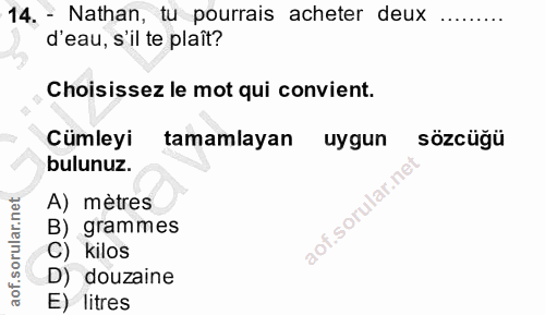14. soru: - Nathan, tu pourrais acheter deux d'eau, s'il te plaît? Choisissez le mot qui convient. Cümleyi tamamlayan uygun söz…