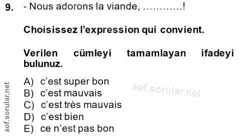 9. soru: - Nous adorons la viande, ............! Choisissez l'expression qui convient. Verilen cümleyi tamamlayan ifadeyi bulu…