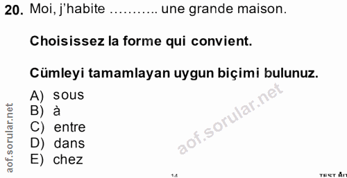 20. soru: Moi, j'habite ..... une grande maison. Choisissez la forme qui convient. Cümleyi tamamlayan uygun biçimi bulunuz. A)…