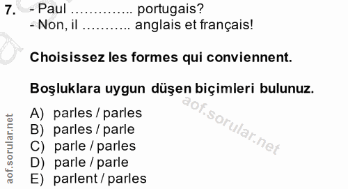 7. soru: - Paul .. .. portugais? - Non, il ..... anglais et français! Choisissez les formes qui conviennent. Boşluklara uygun…
