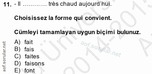 11. soru: - II très chaud aujourd hui. Choisissez la forme qui convient. Cümleyi tamamlayan uygun biçimi bulunuz. A) fait B) fa…