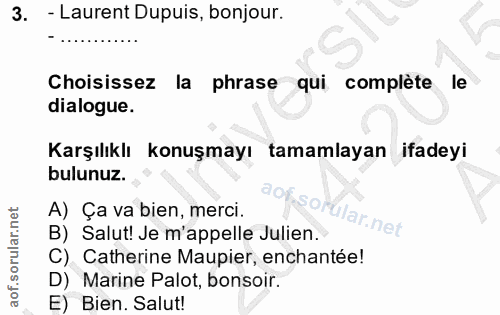 3. soru: - Laurent Dupuis, bonjour. Choisissez la phrase qui complète le dialogue. Karşılıklı konuşmayı tamamlayan ifadeyi bul…