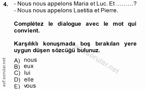 4. soru: - Nous nous appelons Maria et Luc. Et .........? - Nous nous appelons Laetitia et Pierre. Complétez le dialogue avec…