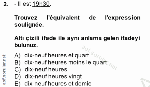 2. soru: - Il est 19h30. Trouvez l'équivalent de l'expression soulignée. Altı çizili ifade ile aynı anlama gelen ifadeyi bulun…