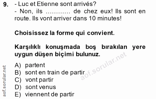 9. soru: - Luc et Etienne sont arrivés? - Non, ils ............. de chez eux! Ils sont en route. Ils vont arriver dans 10 minu…