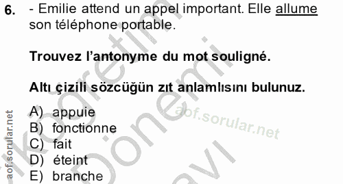 6. soru: - Emilie attend un appel important. Elle allume son téléphone portable. Trouvez l'antonyme du mot souligné. Altı çizi…