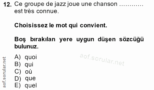 12. soru: Ce groupe de jazz joue une chanson ............ est très connue. Choisissez le mot qui convient. Boş bırakılan yere u…