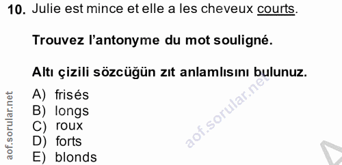 10. soru: Julie est mince et elle a les cheveux courts. Trouvez l'antonyme du mot souligné. Altı çizili sözcüğün zıt anlamlısın…