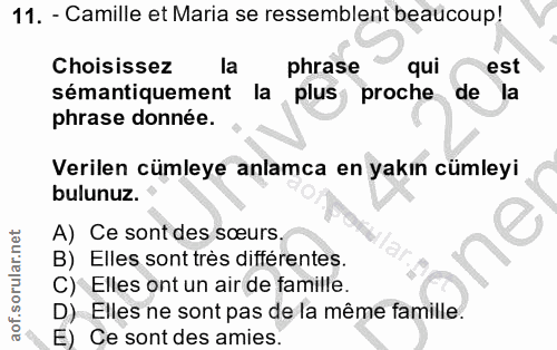 11. soru: - Camille et Maria se ressemblent beaucoup! Choisissez la phrase qui est sémantiquement la plus proche de la phrase d…