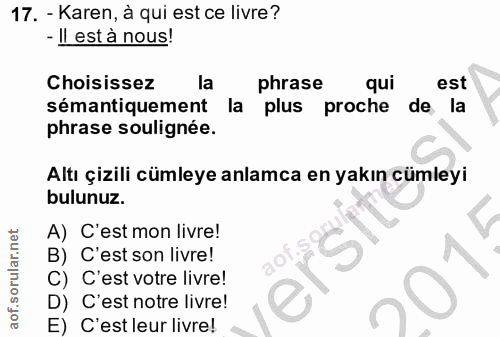 17. soru: - Karen, à qui est ce livre? - Il est à nous! Choisissez la phrase qui est sémantiquement la plus proche de la phrase…