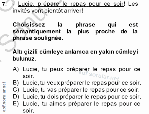 7. soru: - Lucie, prépare le repas pour ce soir! Les invités vont bientôt arriver! Choisissez la phrase qui est sémantiquement…