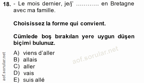 18. soru: - Le mois dernier, je/j' ............ en Bretagne avec ma famille. Choisissez la forme qui convient. Cümlede boş bıra…