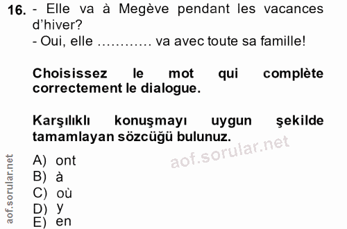 16. soru: - Elle va à Megève pendant les vacances d'hiver? - Oui, elle va avec toute sa famille! Choisissez le mot qui complète…