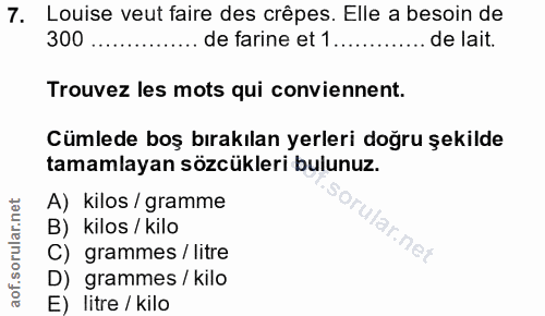 7. soru: Louise veut faire des crêpes. Elle a besoin de 300 de farine et 1..... ... de lait. Trouvez les mots qui conviennent.…