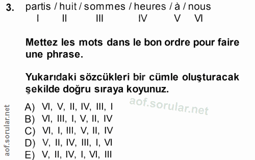 3. soru: partis / huit/ sommes / heures / à / nous IV V VI Mettez les mots dans le bon ordre pour faire une phrase. Yukarıdaki…