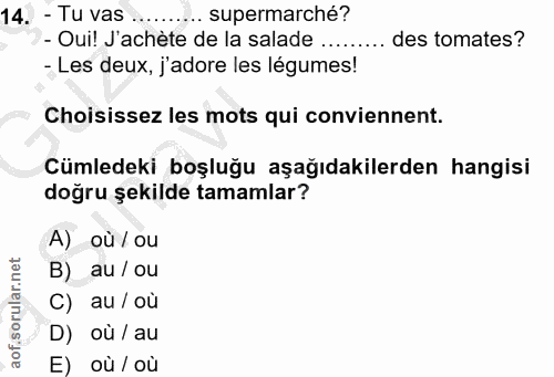 14. soru: - Tu vas ... .... supermarché? - Oui! J'achète de la salade ......... des tomates? - Les deux, j'adore les légumes! C…