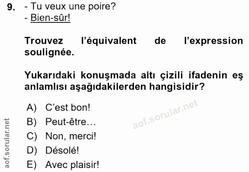 9. soru: - Tu veux une poire? - Bien-sûr! Trouvez l'équivalent de l'expression soulignée. Yukarıdaki konuşmada altı çizili ifa…