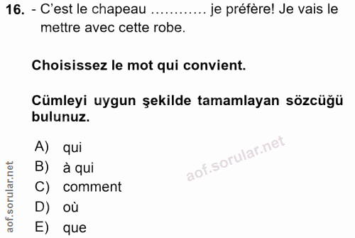 16. soru: - C'est le chapeau ... .. je préfère! Je vais le mettre avec cette robe. Choisissez le mot qui convient. Cümleyi uygu…