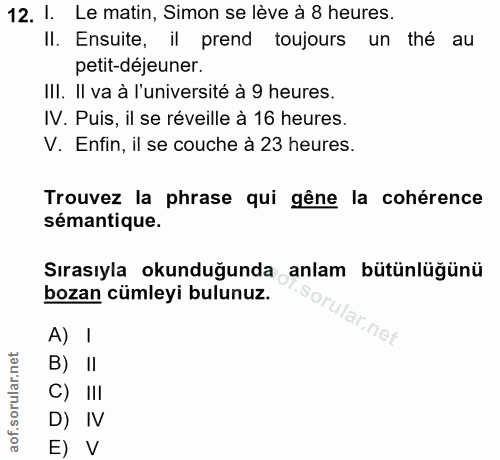 12. soru: I. Le matin, Simon se lève à 8 heures. Il. Ensuite, il prend toujours un thé au petit-déjeuner. III. Il va à l'univer…