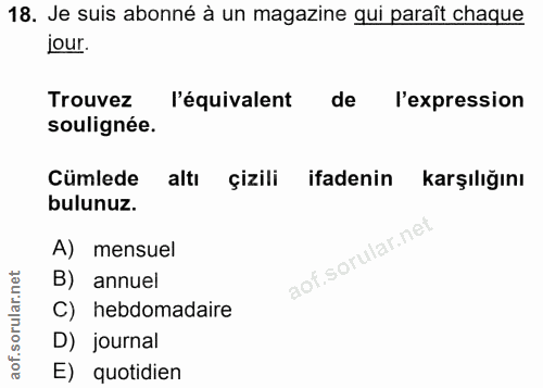 18. soru: Je suis abonné à un magazine qui paraît chaque jour. Trouvez l'équivalent de l'expression soulignée. Cümlede altı çiz…