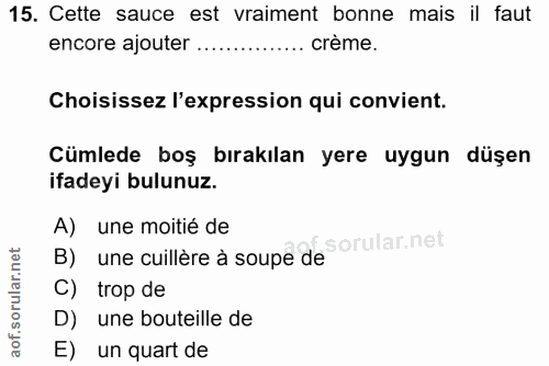 15. soru: Cette sauce est vraiment bonne mais il faut encore ajouter ............... crème. Choisissez l'expression qui convien…