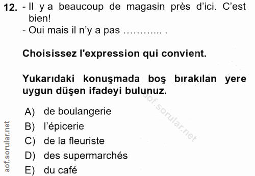 12. soru: - Il y a beaucoup de magasin près d'ici. C'est bien! - Oui mais il n'y a pas Choisissez l'expression qui convient. Yu…