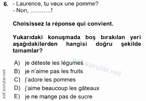 6. soru: - Laurence, tu veux une pomme? - Non, .......... Choisissez la réponse qui convient. Yukarıdaki konuşmada boş bırakıl…