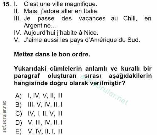15. soru: I. C'est une ville magnifique. II. Mais, j'adore aller en Italie. IlI. Je passe des vacances au Chili, en Argentine..…