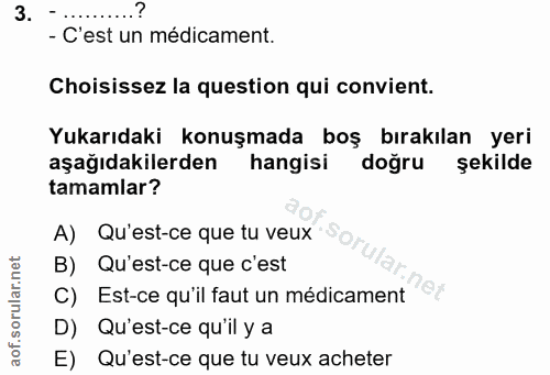 3. soru: - C'est un médicament. Choisissez la question qui convient. Yukarıdaki konuşmada boş bırakılan yeri aşağıdakilerden h…