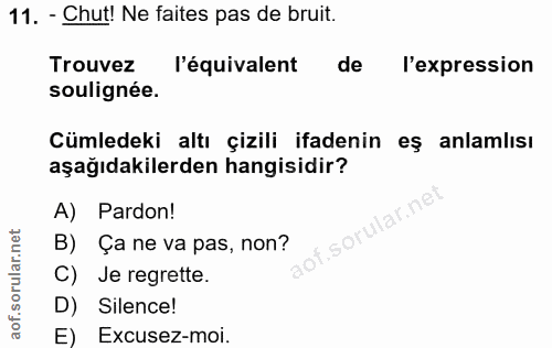 11. soru: - Chut! Ne faites pas de bruit. Trouvez l'équivalent de l'expression soulignée. Cümledeki altı çizili ifadenin eş anl…