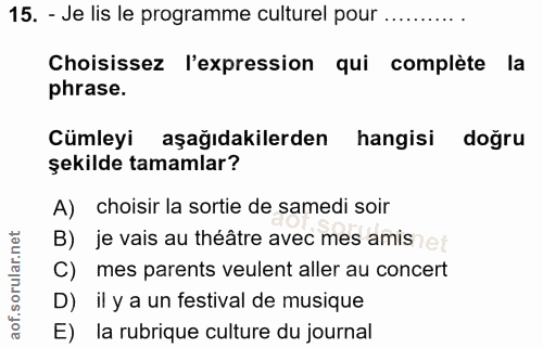 15. soru: - Je lis le programme culturel pour ........... Choisissez l'expression qui complète la phrase. Cümleyi aşağıdakilerd…