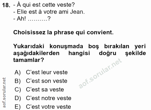 18. soru: - À qui est cette veste? - Elle est à votre ami Jean. - Ah! ..........? Choisissez la phrase qui convient. Yukarıdaki…