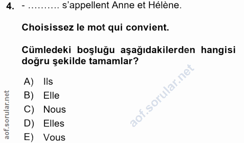 4. soru: - ...... s'appellent Anne et Hélène. Choisissez le mot qui convient. Cümledeki boşluğu aşağıdakilerden hangisi doğru…