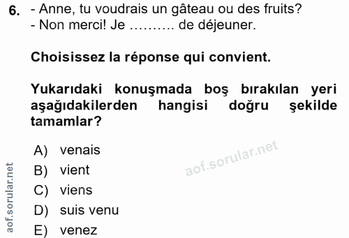 6. soru: - Anne, tu voudrais un gâteau ou des fruits? - Non merci! Je .......... de déjener. Choisissez la réponse qui convien…