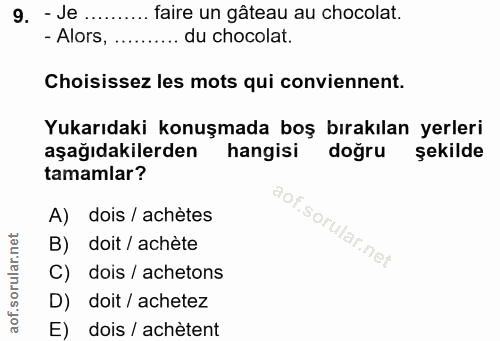 9. soru: - Je .... faire un gâteau au chocolat. - Alors, .......... du chocolat. Choisissez les mots qui conviennent. Yukarıda…