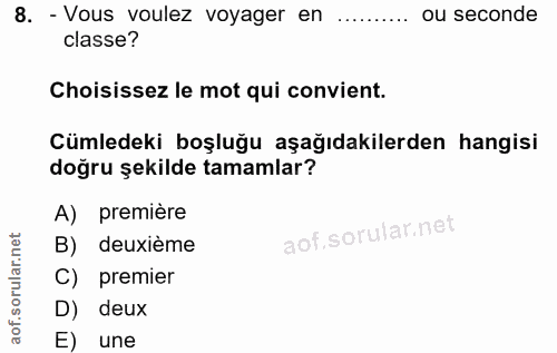 8. soru: - Vous voulez voyager en ou seconde classe? Choisissez le mot qui convient. Cümledeki boşluğu aşağıdakilerden hangisi…