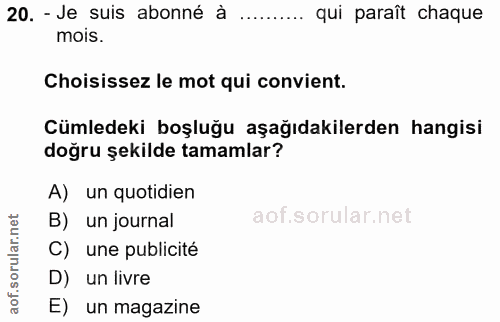 20. soru: - Je suis abonné à qui paraît chaque mois. Choisissez le mot qui convient. Cümledeki boşluğu aşağıdakilerden hangisi…