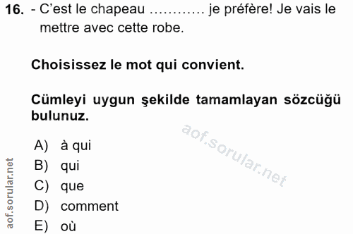 16. soru: - C'est le chapeau .. je préfère! Je vais le mettre avec cette robe. Choisissez le mot qui convient. Cümleyi uygun şe…
