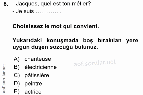 8. soru: - Jacques, quel est ton métier? - Je suis ............. Choisissez le mot qui convient. Yukarıdaki konuşmada boş bıra…