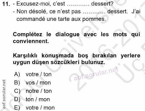 11. soru: - Excusez-moi, c'est .. dessert? - Non désolé, ce n'est pas .. dessert. Jai commandé une tarte aux pommes. Complétez…