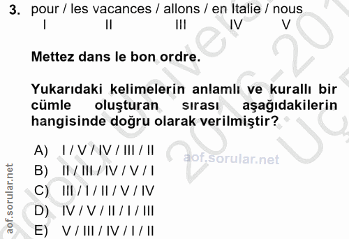 3. soru: pour / les vacances / allons / en Italie / nous II III IV V Mettez dans le bon ordre. Yukarıdaki kelimelerin anlamlı…
