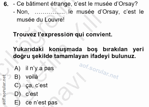6. soru: - Ce bâtiment étrange, c'est le musée d'Orsay? - Non, le musée d'Orsay, c'est le musée du Louvre! Trouvez l'expressio…