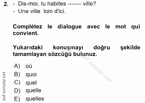 2. soru: - Dis-moi, tu habites --- ville? - Une ville loin d'ici. Complétez le dialogue avec le mot qui convient. Yukarıdaki k…