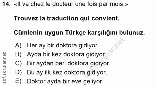 14. soru: «Il va chez le docteur une fois par mois.» Trouvez la traduction qui convient. Cümlenin uygun Türkçe karşılığını bulu…