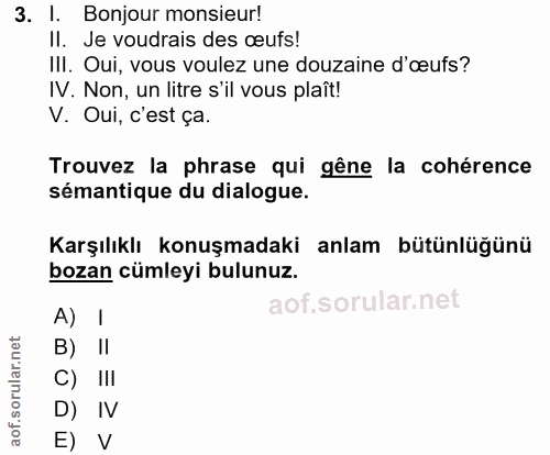 3. soru: I. Bonjour monsieur! Il. Je voudrais des œufs! III. Oui, vous voulez une douzaine d'œufs? IV. Non, un litre s'il vous…