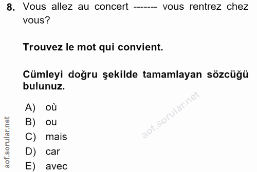 8. soru: Vous allez au concert --- vous rentrez chez vous? Trouvez le mot qui convient. Cümleyi doğru şekilde tamamlayan sözcü…