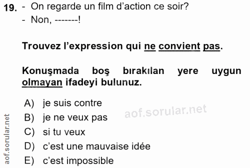 19. soru: - On regarde un film d'action ce soir? - Non, --! Trouvez l'expression qui ne convient pas. Konuşmada boş bırakılan y…