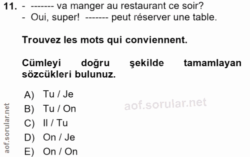 11. soru: - ---- va manger au restaurant ce soir? - Oui, super! --- peut réserver une table. Trouvez les mots qui conviennent.…