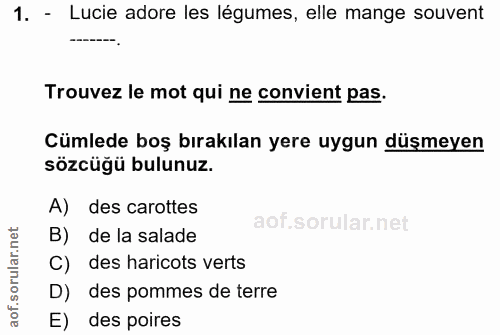 1. soru: - Lucie adore les légumes, elle mange sovent Trouvez le mot qui ne convient pas. Cümlede boş bırakılan yere uygun düş…